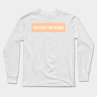 Too sussy for school - Funny Quotes Long Sleeve T-Shirt